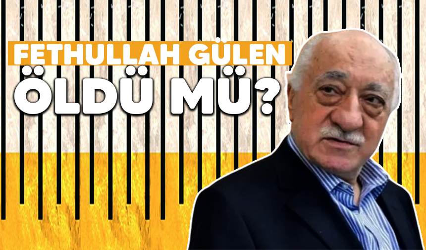 Fethullah Gülen öldü mü?