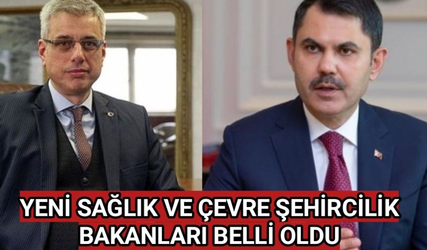 YENİ SAĞLIK VE ÇEVRE ŞEHİRCİLİK BAKANLARI BELLİ OLDU