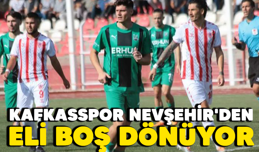 Kafkasspor Nevşehir'den eli boş dönüyor