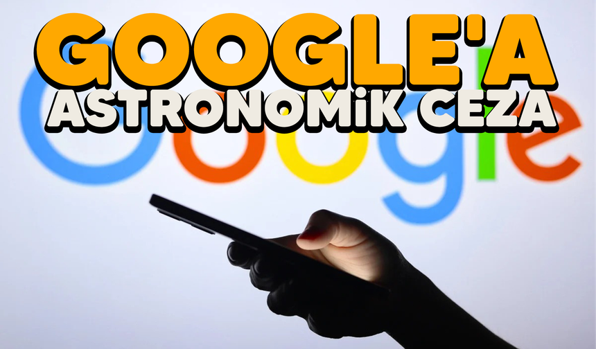 Google'a astronomik ceza