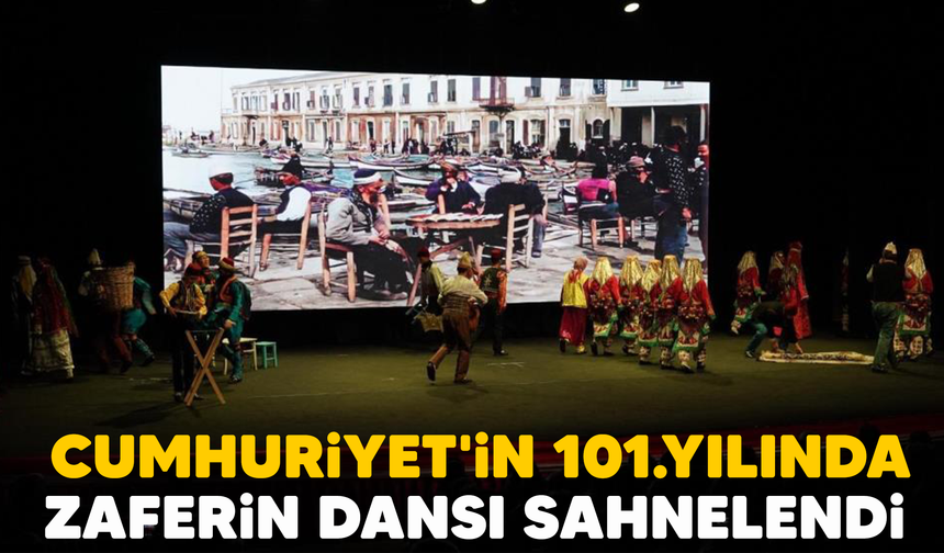 Cumhuriyet’in 101. yılında zaferin dansı sahnelendi