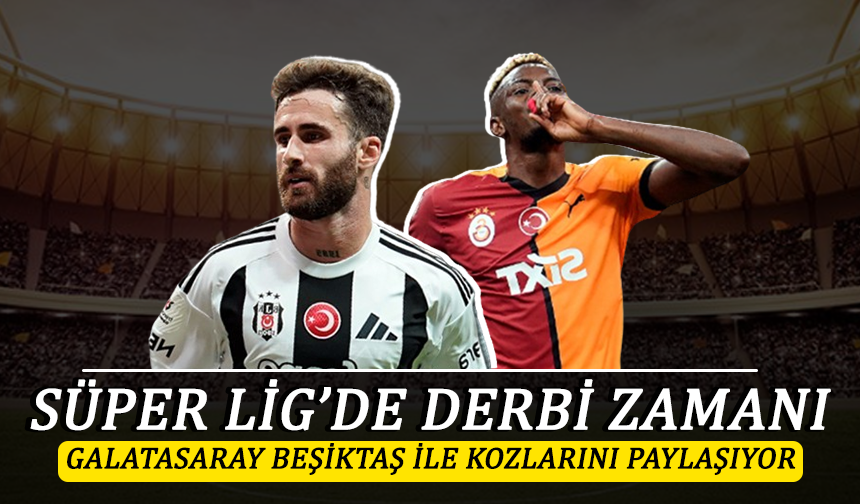 Süper Lig'de derbi zamanı! Galatasaray, Beşiktaş ile kozlarını paylaşıyor