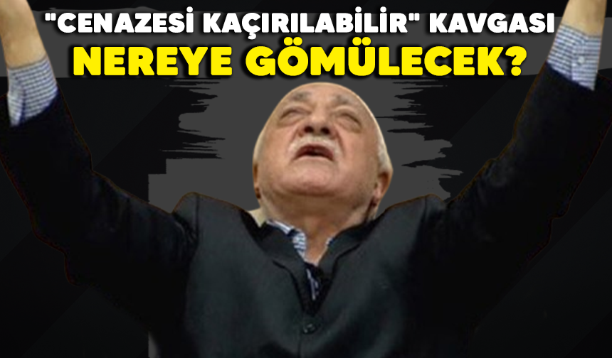 Terörist Fethullah Gülen’in "cenazesi kaçırılabilir" kavgası