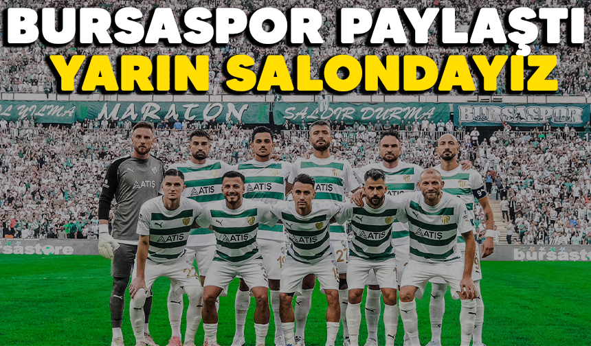 Bursaspor duyurdu: Salondayız