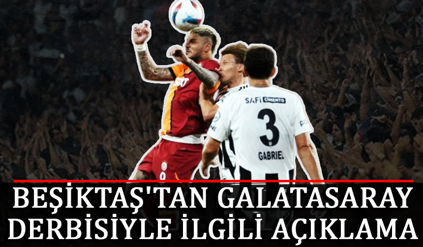 Beşiktaş'tan, Galatasaray derbisiyle ilgili açıklama!