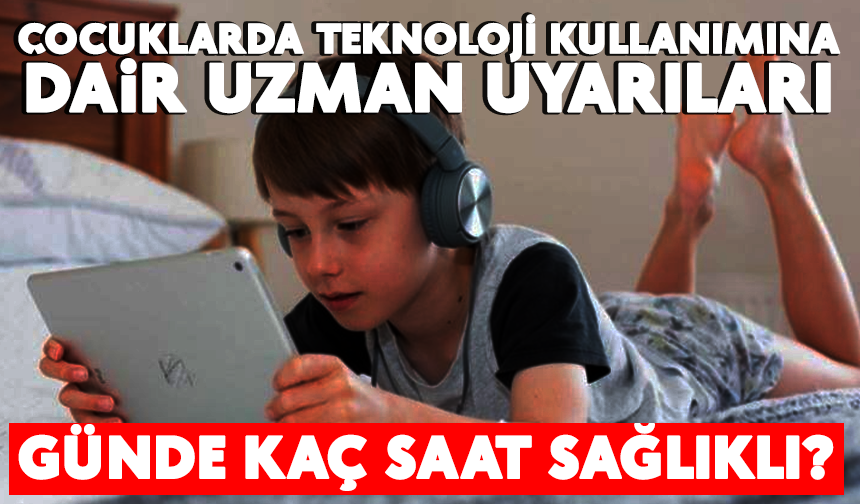 Çocuklarda teknoloji kullanımına dair uzman uyarıları