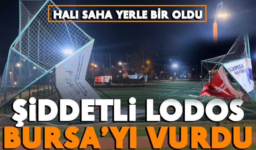 Şiddeti lodos Bursa'yı vurdu! Hali saha yerle bir oldu