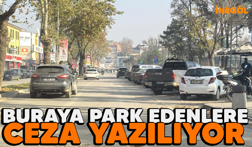 İnegöllüler dikkat! Buraya park edenlere ceza yazılıyor