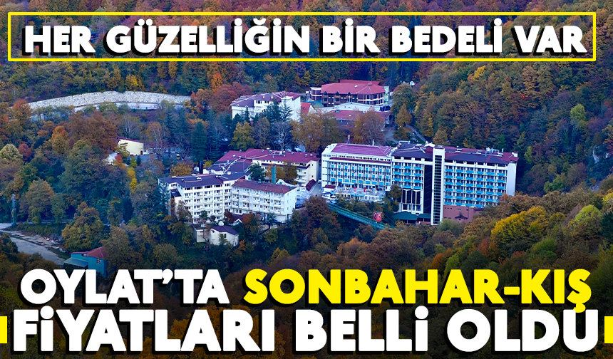 OYLAT’TA SONBAHAR-KIŞ FİYATLARI BELLİ OLDU! HER GÜZELLİĞİN BİR BEDELİ VAR