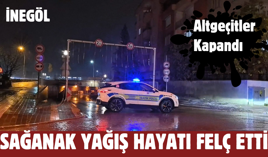 İnegöl'de sağanak yağış hayatı felç etti   Altgeçitler kapandı