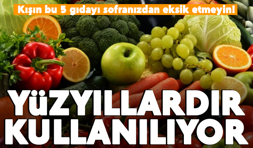 Kışın bu gıdaları sofranızdan eksik etmeyin