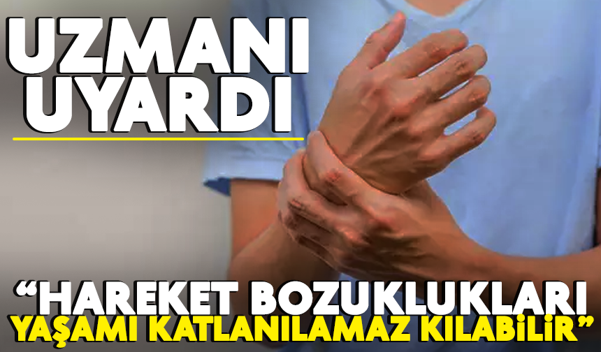 Nöroloji uzmanı uyardı: "Hareket bozuklukları yaşamı katlanılmaz kılabilir”