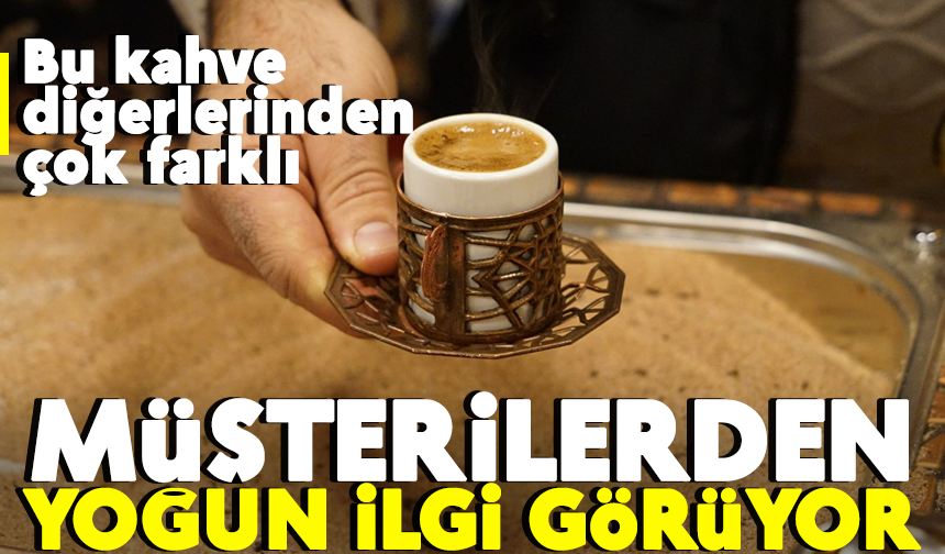 Müşterilerden yoğun ilgi görüyor! Bu kahve diğerlerinden çok farklı