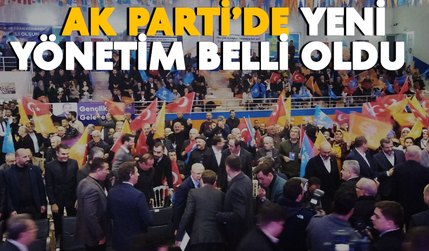 Ak Parti’de yeni yönetim belli oldu