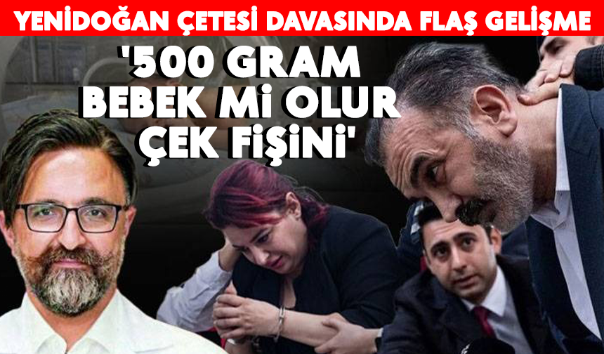 Yenidoğan Çetesi davasında hemşire: "Rıza Bey'in '500 gram bebek mi olur, çek fişini' dediğini öğrendim"