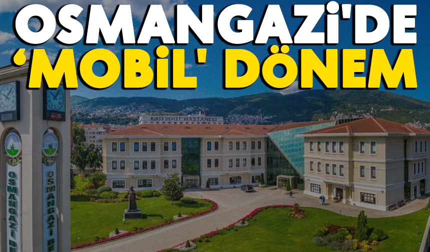 Osmangazi'de ‘mobil' dönem