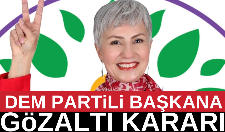 DEM Partili başkan hakkında gözaltı kararı