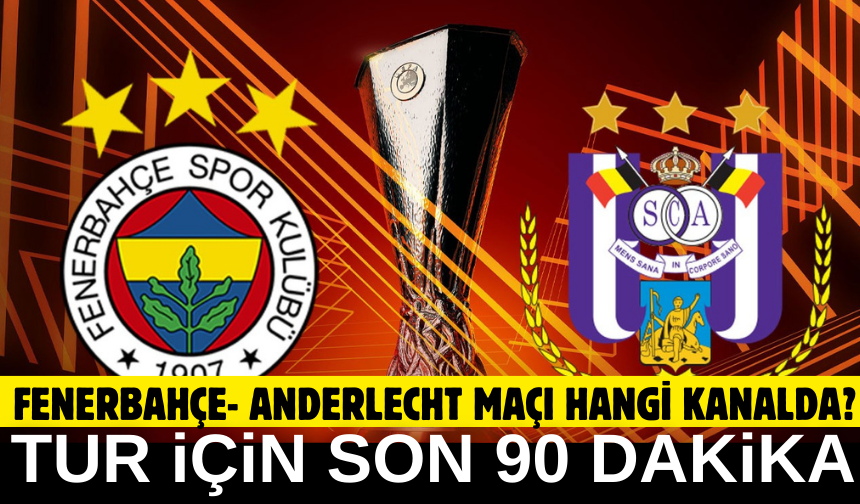 Fenerbahçe - Anderlecht maçı hangi kanalda