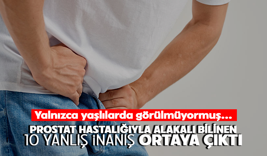 Prostat ile ilgili yanlış bilinenler