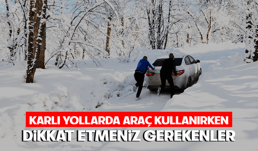 Karlı yollarda araba kullanırken dikkat etmeniz gerekenler