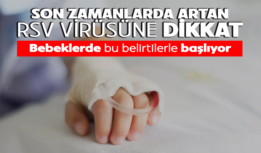 Son zamanlarda artan RSV virüsüne dikkat! Bebeklerde bu belirtilerle başlıyor