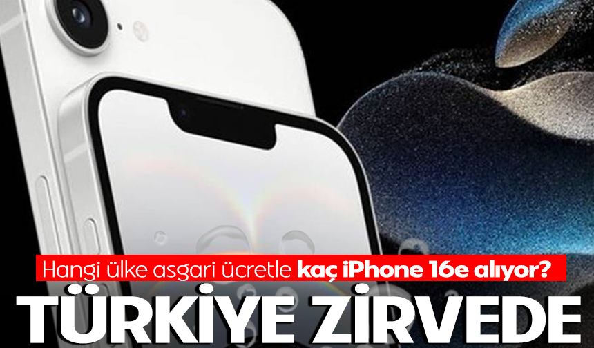 Türkiye zirvede! Hangi ülke asgari ücretle kaç iPhone 16e alıyor?