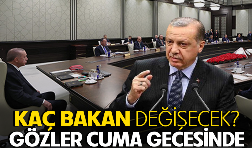 Kaç bakan değişecek? Gözler cuma gecesinde