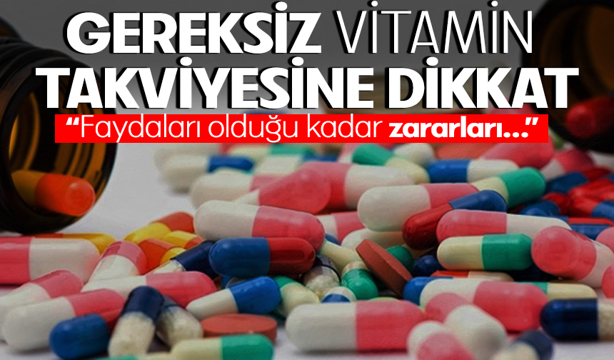 Gereksiz vitamin takviyesine dikkat