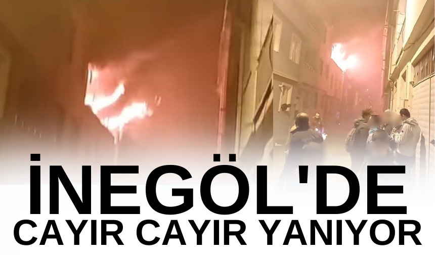 İnegöl'de cayır cayır yanıyor