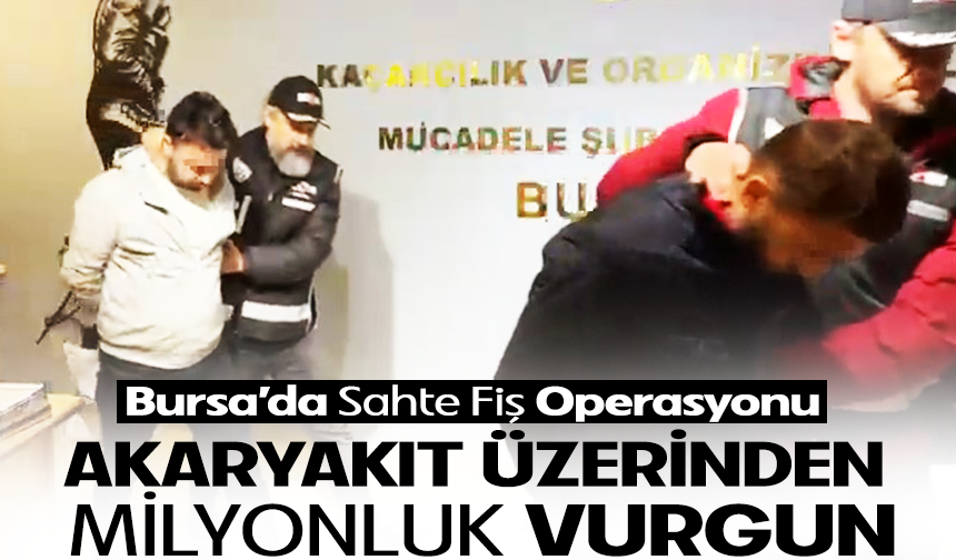Bursa'da  akaryakıt fişi düzenleyerek vergi kaçıran kişiler yakalandı