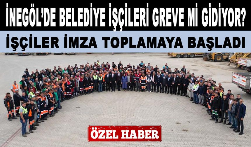 İNEGÖL’DE BELEDİYE İŞÇİLERİ GREVE Mİ GİDİYOR?