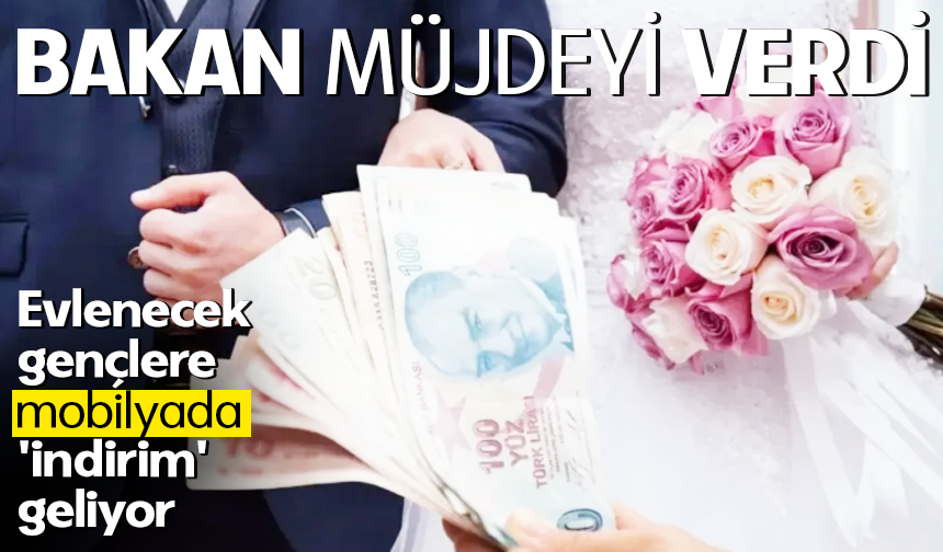 Bakan müjdeyi verdi: Evlenecek gençlere mobilyada 'indirim' geliyor