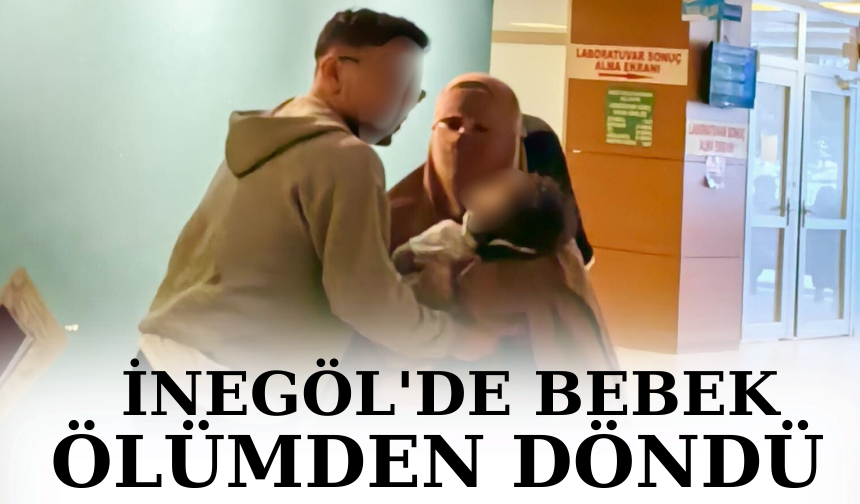 İnegöl'de bebek ölümden son anda döndü