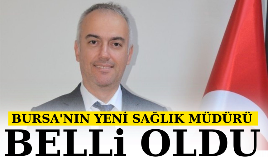 Bursa'nın yeni Sağlık Müdürü belli oldu