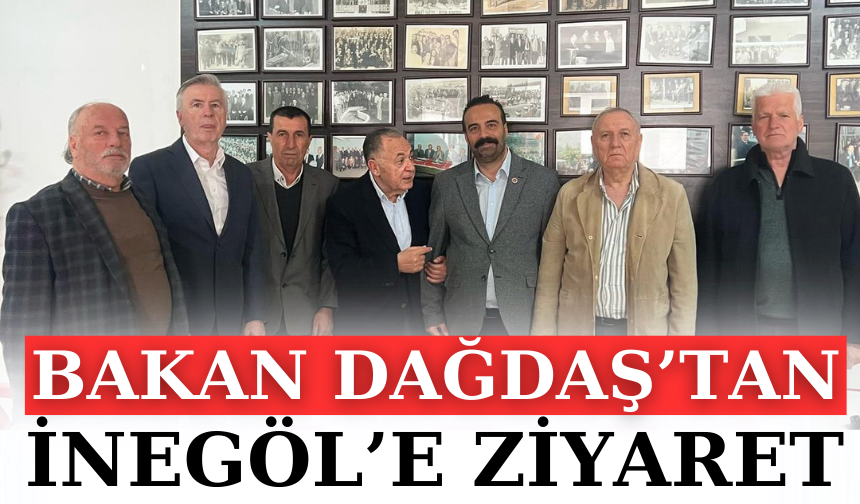 BAKAN DAĞDAŞ’TAN İNEGÖL’E ZİYARET
