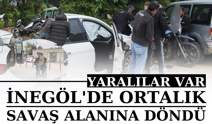 İnegöl'de ortalık savaş alanına döndü   Yaralılar var