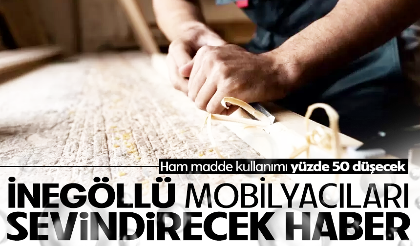 İnegöllü mobilyacıları sevindirecek haber: Ham madde kullanımı yüzde 50 düşecek