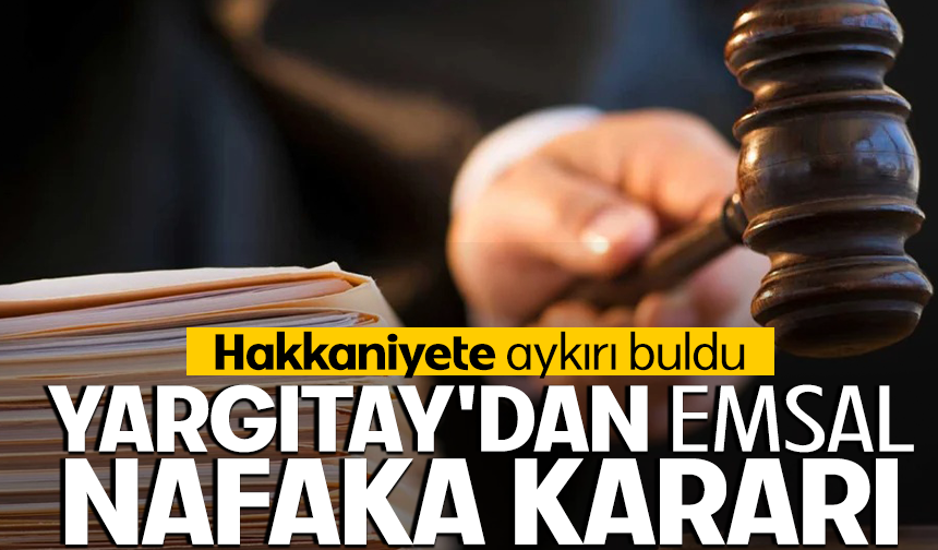 Yargıtay 14 aylık evlilik için 150 yıllık nafakayı hakkaniyete aykırı buldu