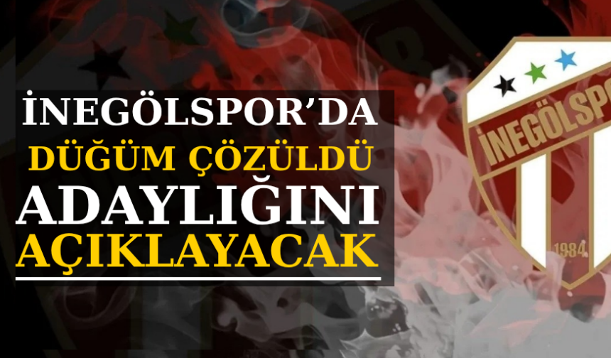 İnegölspor'da düğüm çözüldü adaylığını açıklayacak