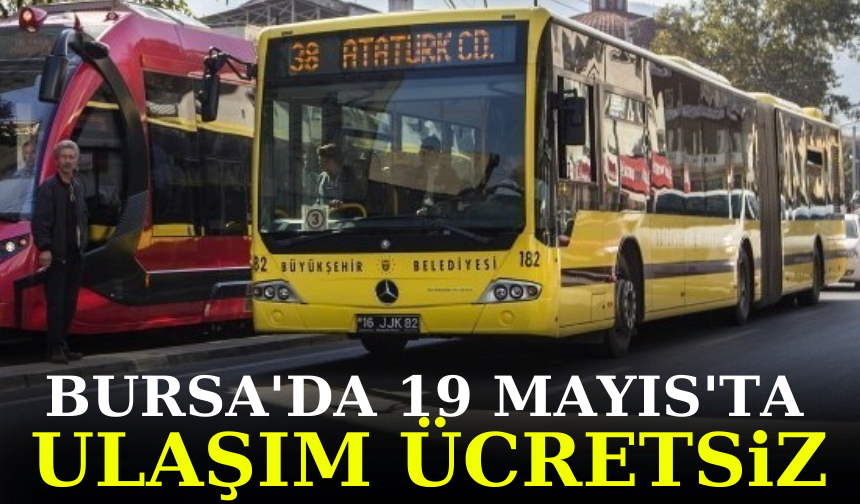 Bursa’da 19 Mayıs’ta ulaşım ücretsiz
