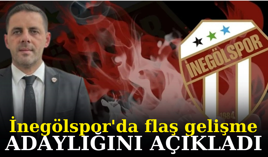 İnegölspor'da flaş gelişme Adaylığını açıkladı
