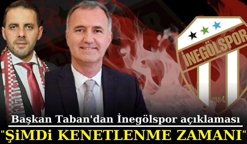Başkan Taban'dan İnegölspor açıklaması "Şimdi kenetlenme zamanı"
