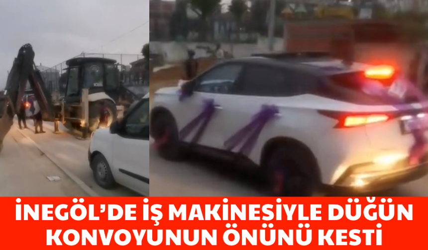İnegöl’de iş makinesiyle düğün konvoyunun önünü kesti