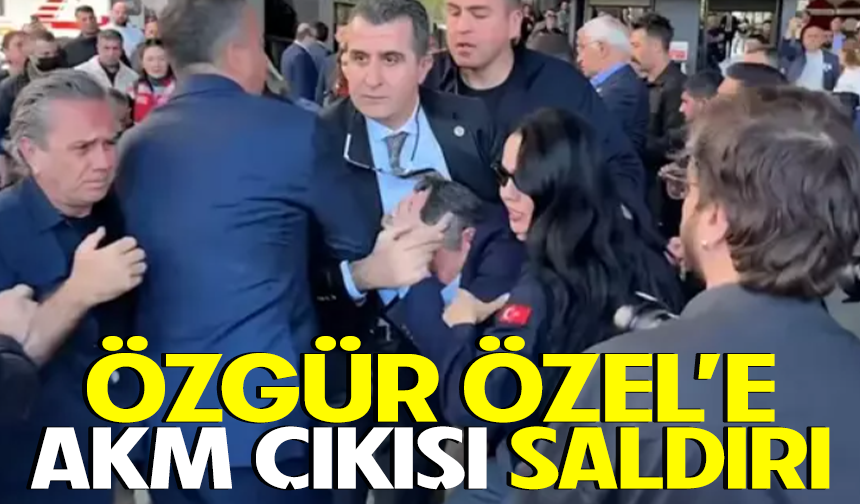 Özgür Özel fiziki saldırıya uğradı