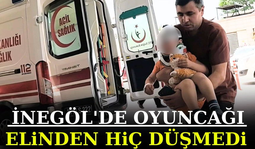 İnegöl'de oyuncağını elinden hiç bırakmadı