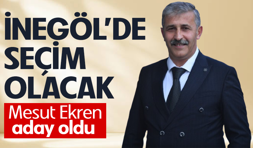 İnegöl’de seçim olacak.. Mesut Ekren aday oldu