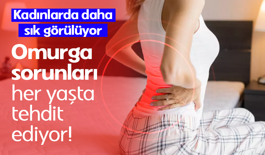 Kadınlarda her yaşta omurga sorunlarına dikkat