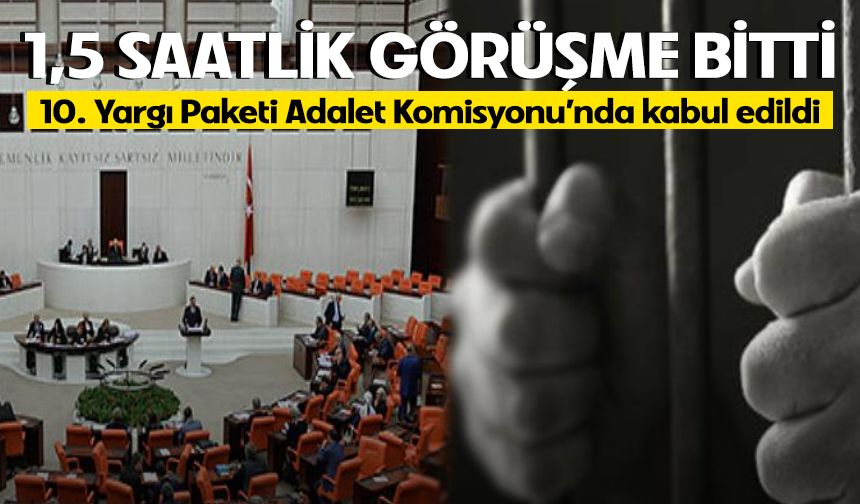 10. Yargı Paketi Adalet Komisyonu’nda kabul edildi