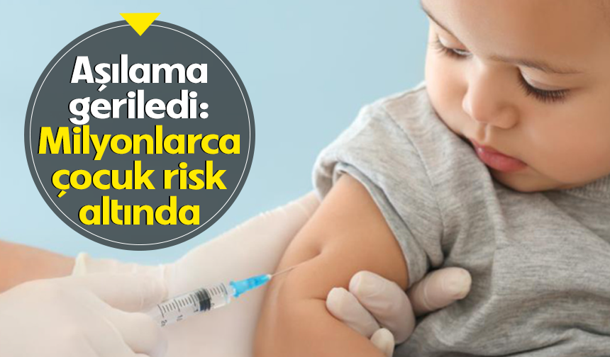 Aşılama geriledi: Milyonlarca Çocuk risk altında