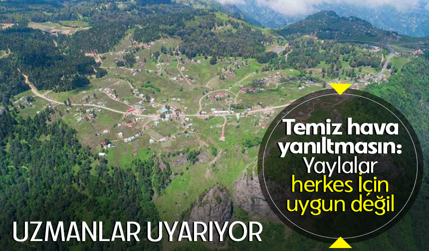 Uzmanlar uyarıyor: "Akciğer hastaları yaylalardan uzak durmalı"